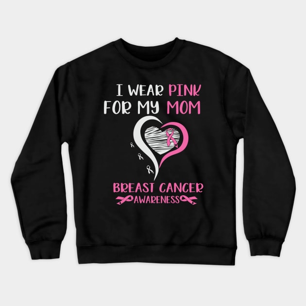 I Wear Pink for My Mom Breast Cancer Crewneck Sweatshirt by busines_night